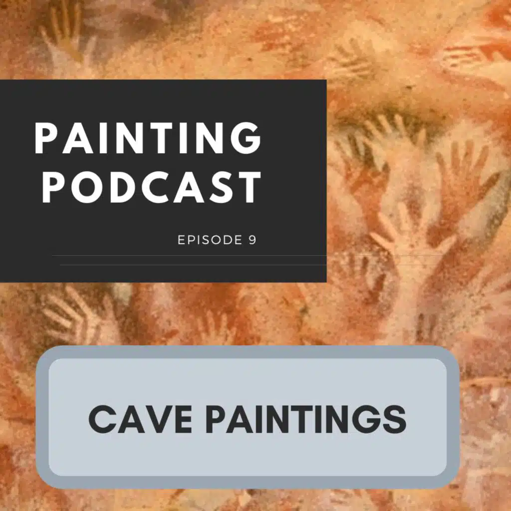 Cave Paintings: Episode 9 of The Painting Podcast