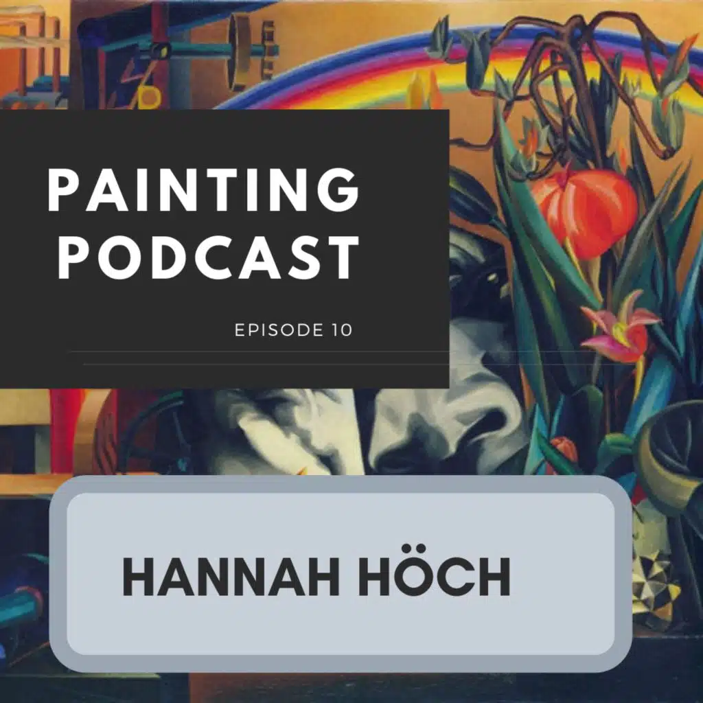 Hannah Hoch: Episode 10 of The Painting Podcast