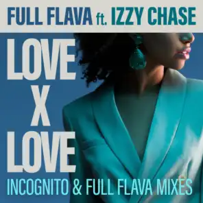 Love X Love (Incognito and Full Flava Mixes) [feat. Izzy Chase]