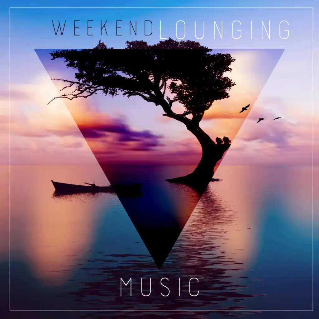 Weekend Lounging Music: Lie Back, Unwind and Relax in a Lazy Way