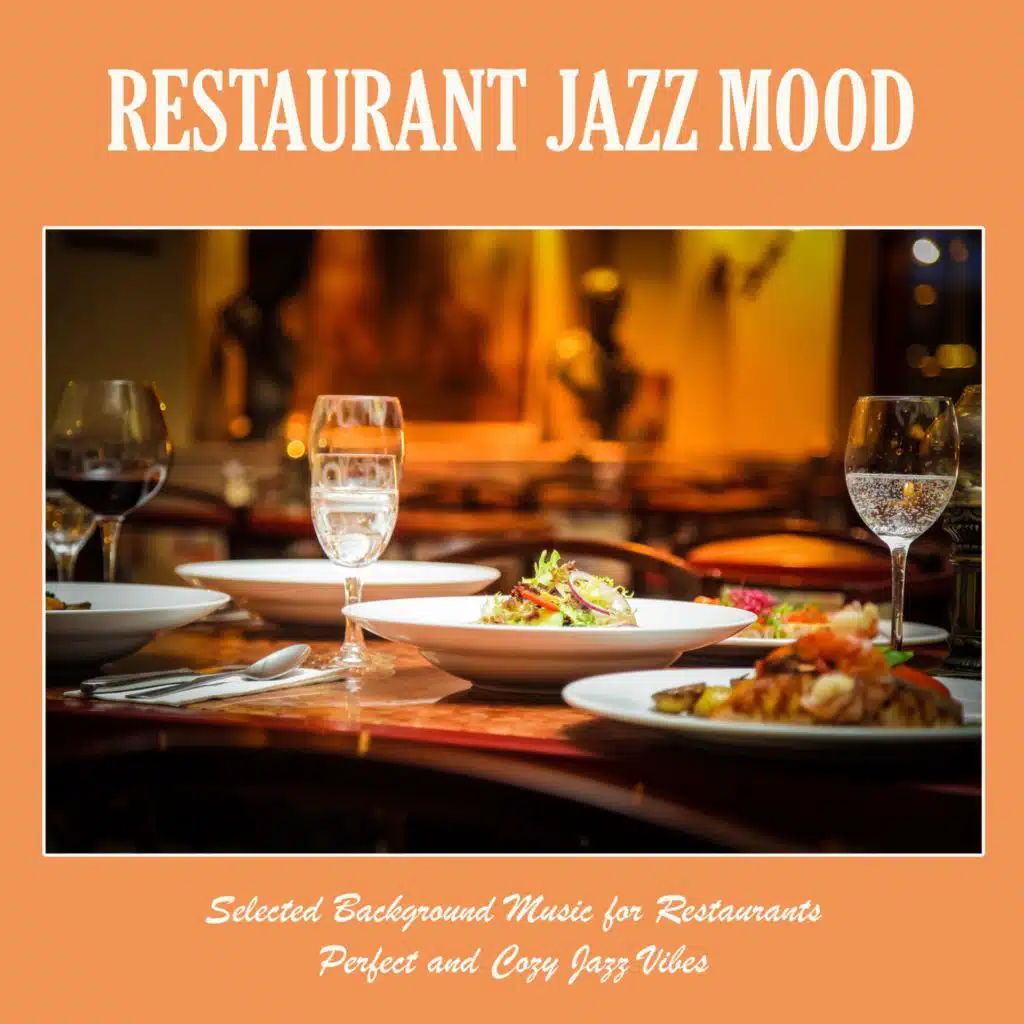 Restaurant Jazz Mood: Selected Background Music for Restaurants, Perfect and Cozy Jazz Vibes