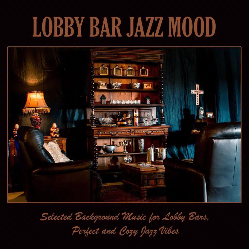 Lobby Bar Jazz Mood: Selected Background Music for Lobby Bars, Perfect and Cozy Jazz Vibes