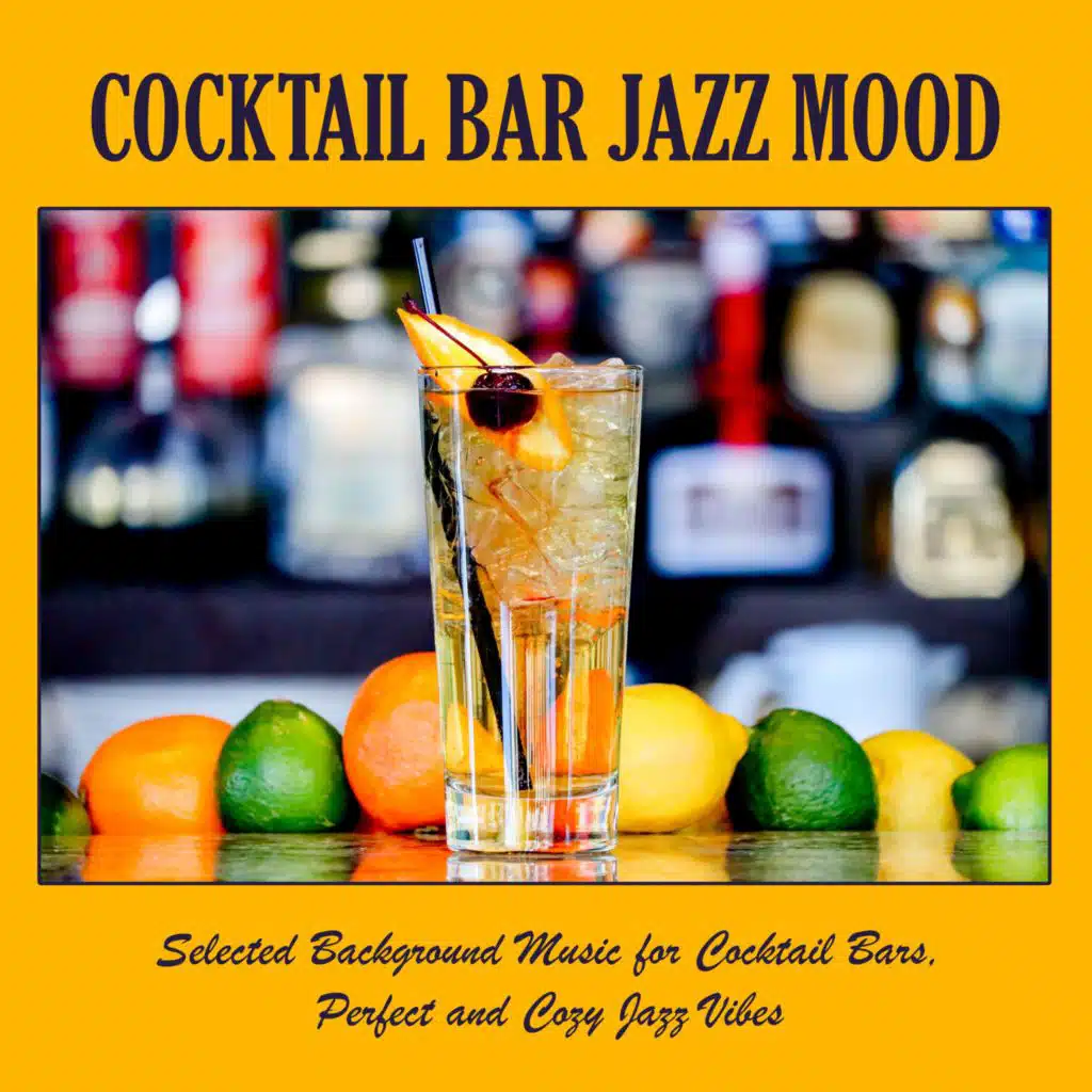 Cocktail Bar Jazz Mood: Selected Background Music for Cocktail Bars, Perfect and Cozy Jazz Vibes