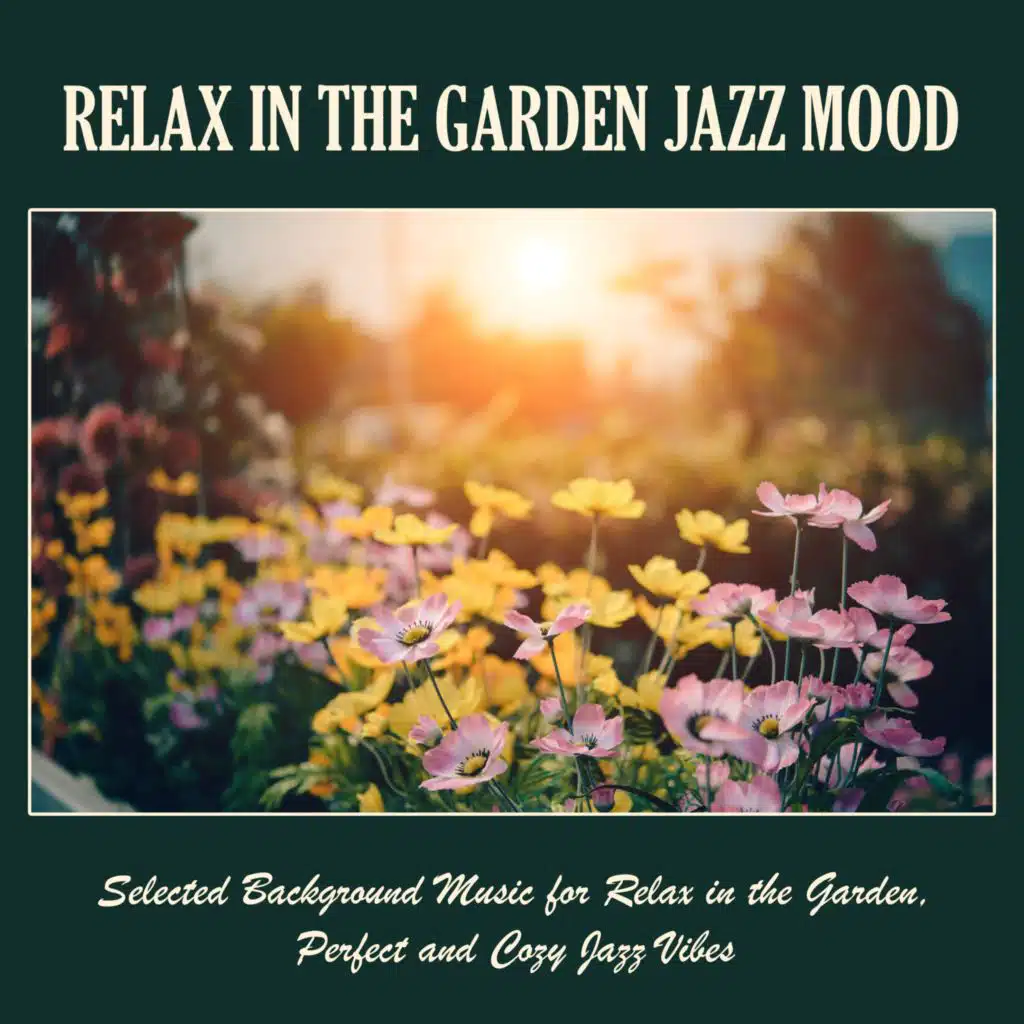 Relax in the Garden Jazz Mood: Selected Background Music for Relax in the Garden, Perfect and Cozy Jazz Vibes