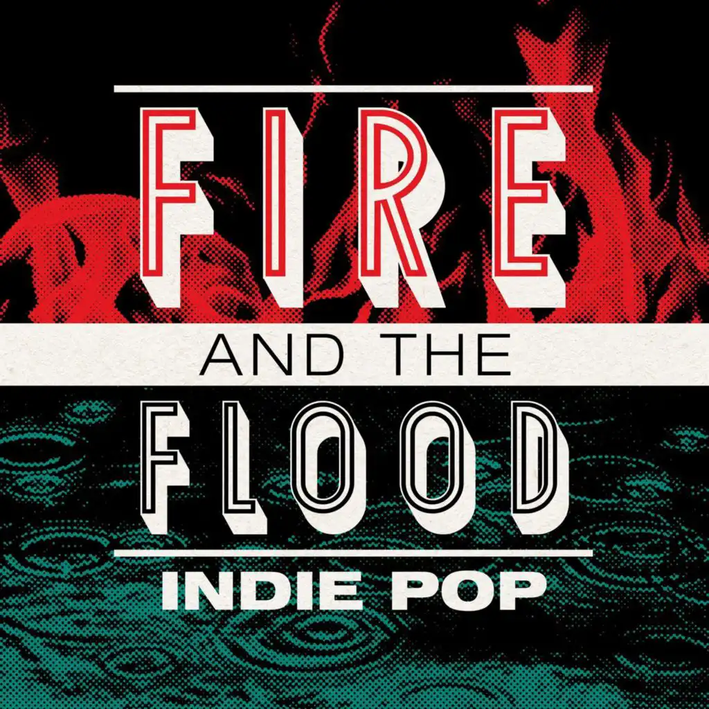 Fire and the Flood - Indie Pop