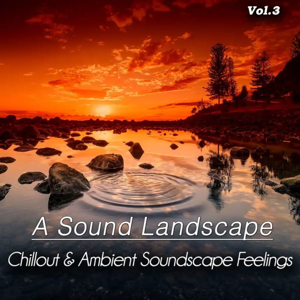 A Sound Landscape, Vol. 3 (Chillout & Ambient Soundscape Feelings)