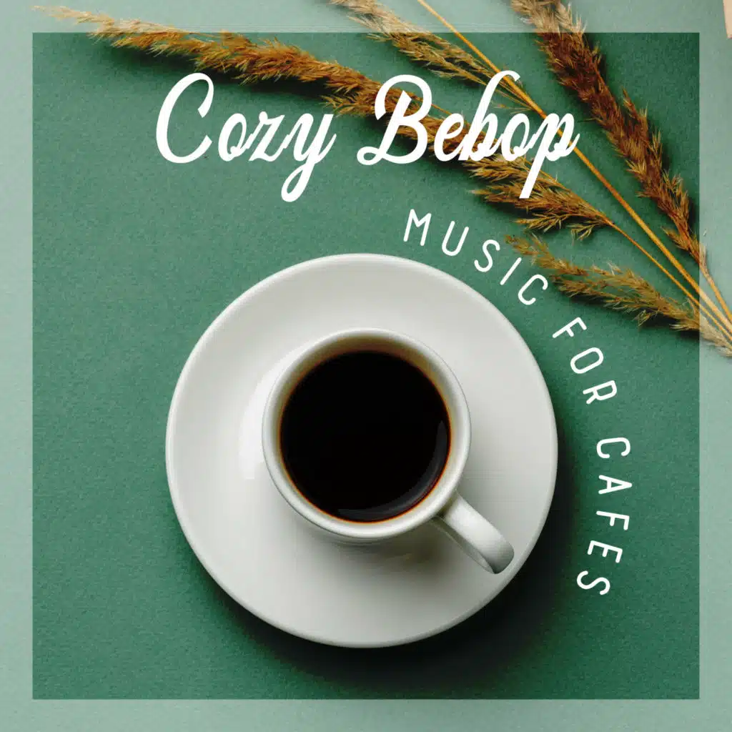 Cozy Bebop Music for Cafes: Positive Jazz Music, Happy Moments, Relaxing Coffee Time, Jazz Lounge