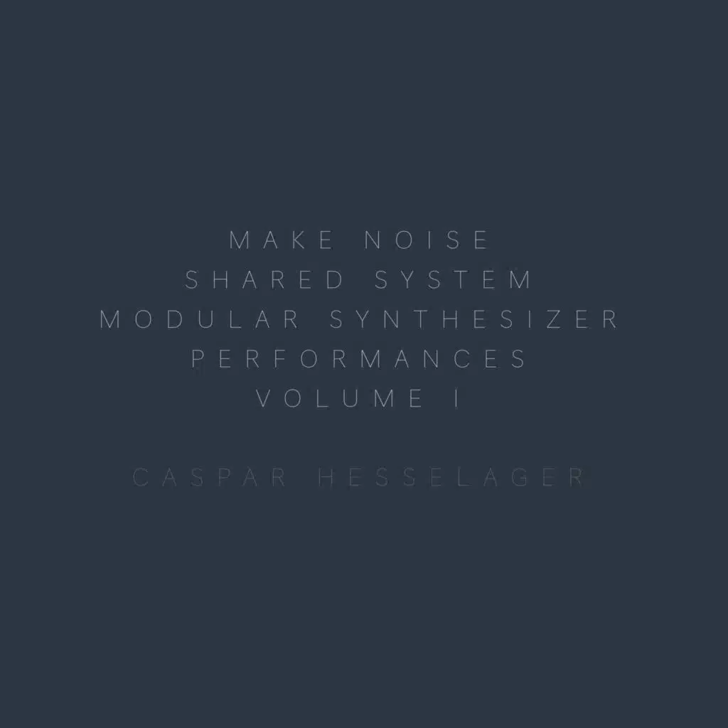Make Noise Shared System Modular Synthesizer Performances, Vol. 1