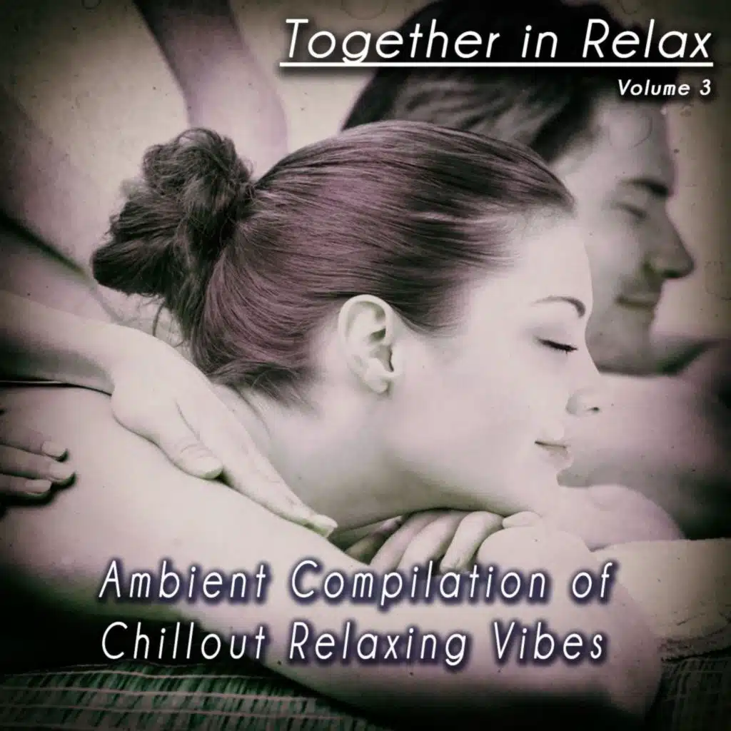 Together in Relax, Vol. 3 (Ambient Compilation of Chillout Relaxing Vibes)
