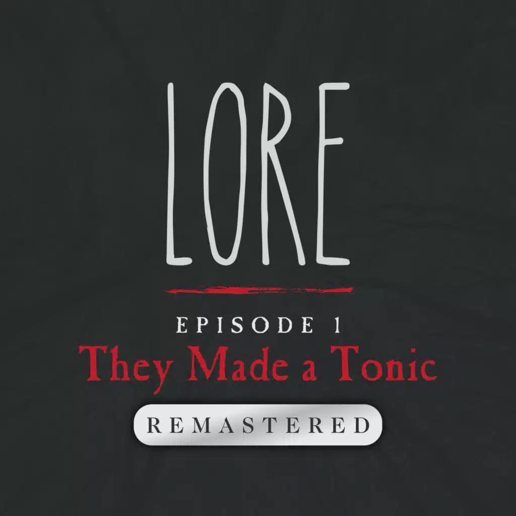 REMASTERED — Episode 1: They Made a Tonic