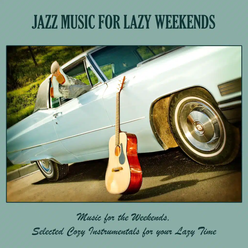 Jazz Music for Lazy Weekends: Music for the Weekends, Selected Cozy Instrumentals for Your Lazy Time