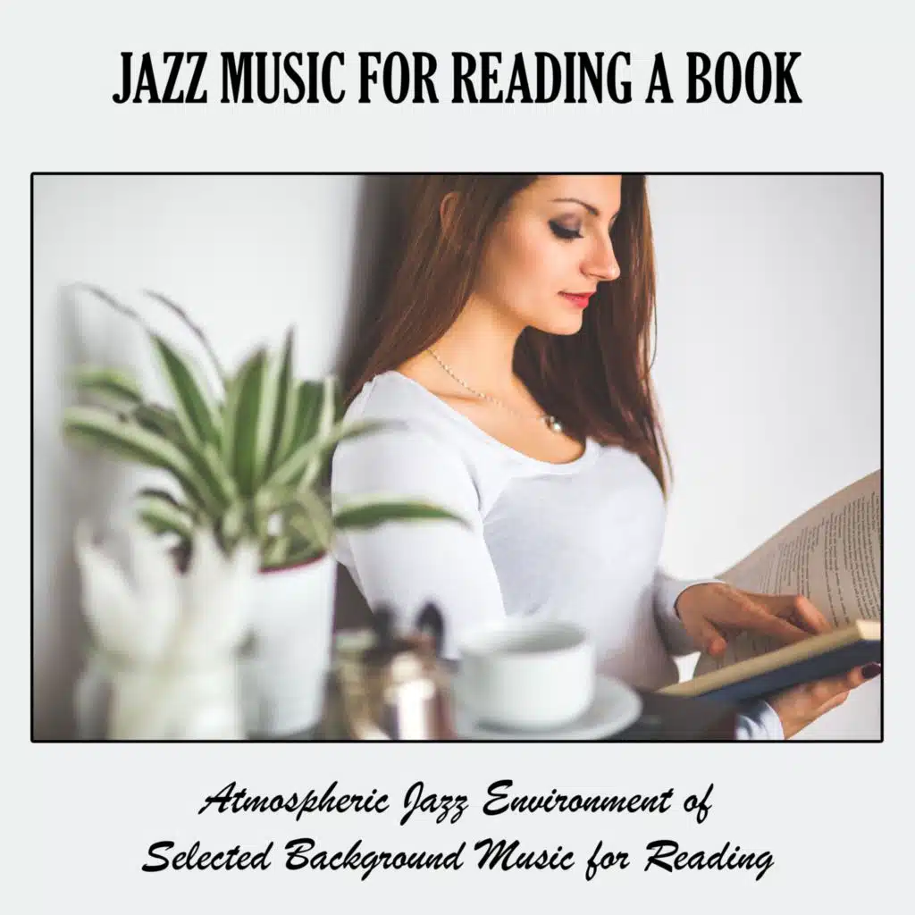 Jazz Music for Reading a Book: Atmospheric Jazz Environment of Selected Background Music for Reading