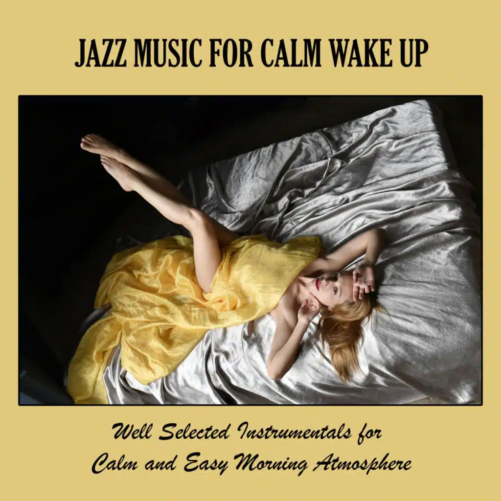 Jazz Music for Calm Wake Up: Well Selected Instrumentals for Calm and Easy Morning Atmosphere