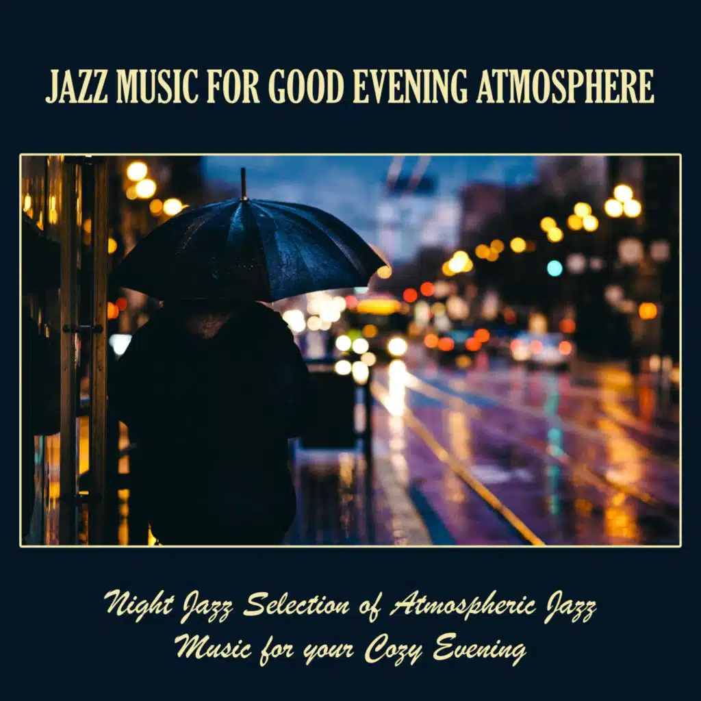 Jazz Music for Good Evening Atmosphere: Night Jazz Selection of Atmospheric Jazz Music for Your Cozy Evening