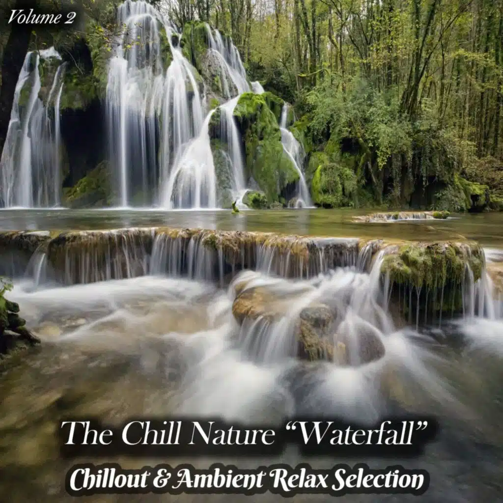 The Chill Nature "Waterfall", Vol. 2" (Chillout & Ambient Relax Selection)