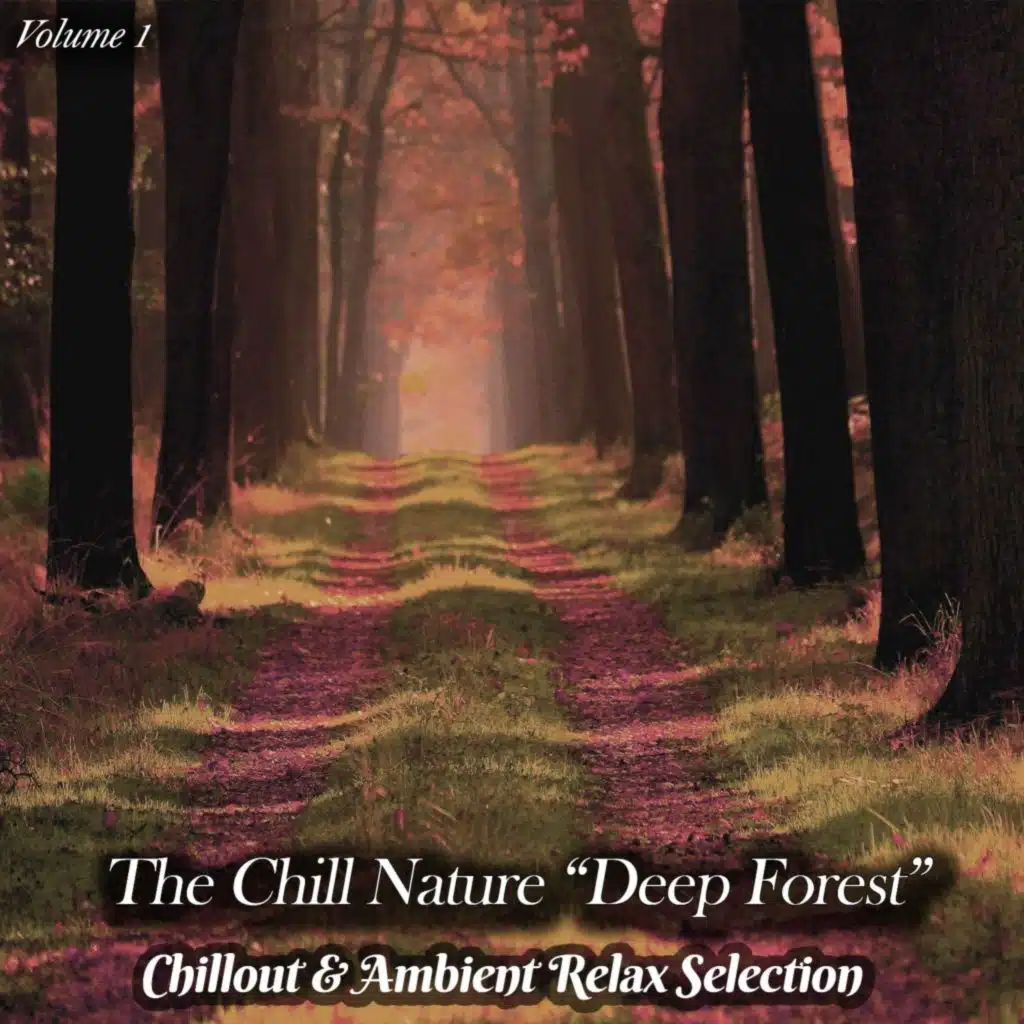 The Chill Nature "Deep Forest", Vol. 1 (Chillout & Ambient Relax Selection)