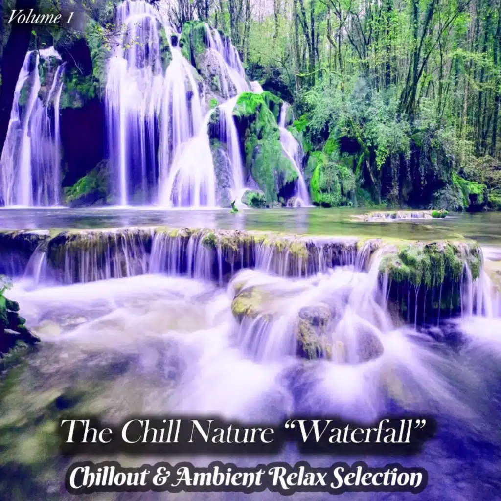 The Chill Nature "Waterfall", Vol. 1 (Chillout & Ambient Relax Selection)