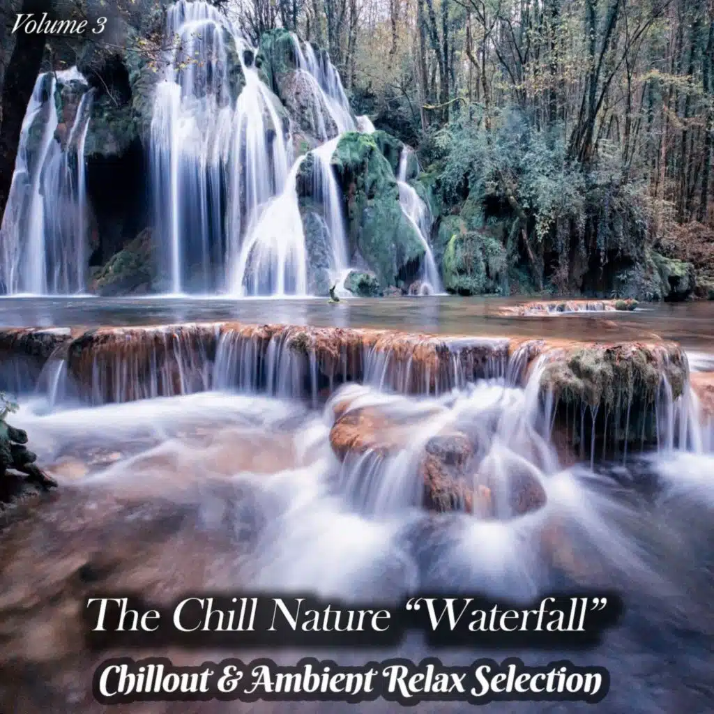 The Chill Nature "Waterfall", Vol. 3 (Chillout & Ambient Relax Selection)