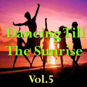 Dancing Till The Sunrise, Vol.5
