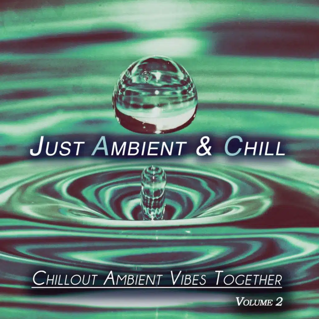 Just Ambient & Chill, Vol. 2 (Chillout Ambient Vibes Together)