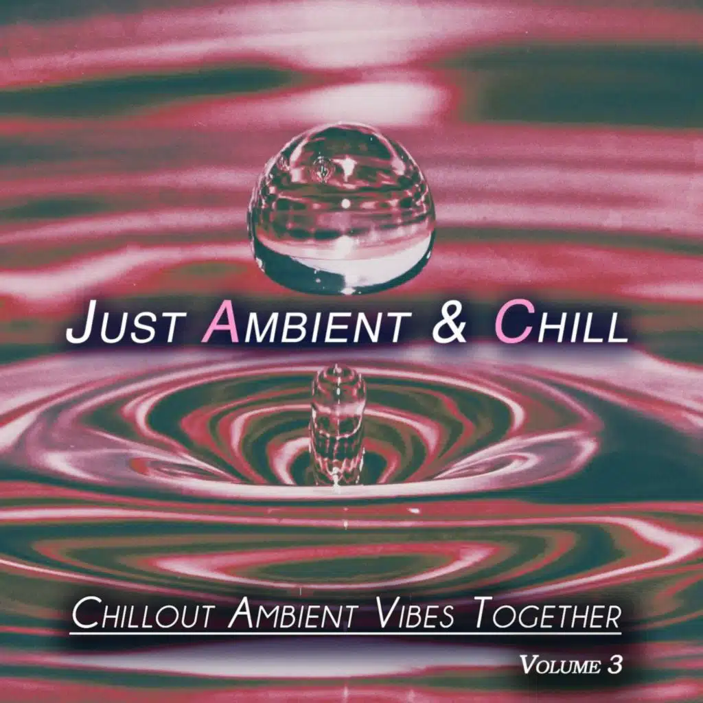 Just Ambient & Chill, Vol. 3 (Chillout Ambient Vibes Together)