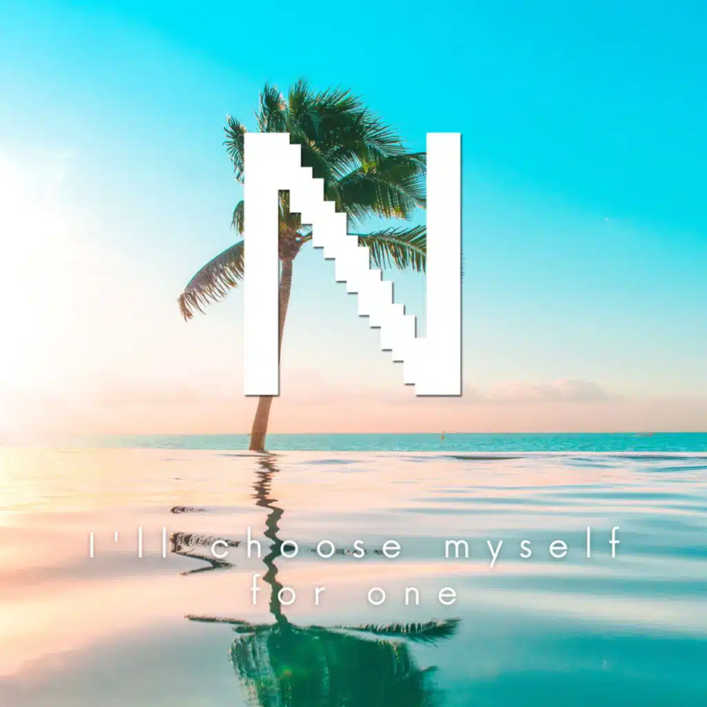 I'll Choose Myself For One