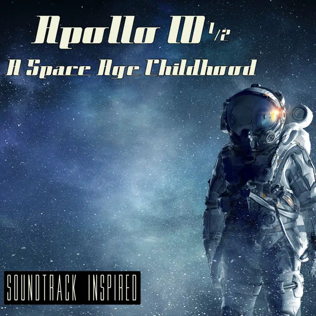 Apollo 10.5: Space Age Childhood (Soundtrack Inspired)