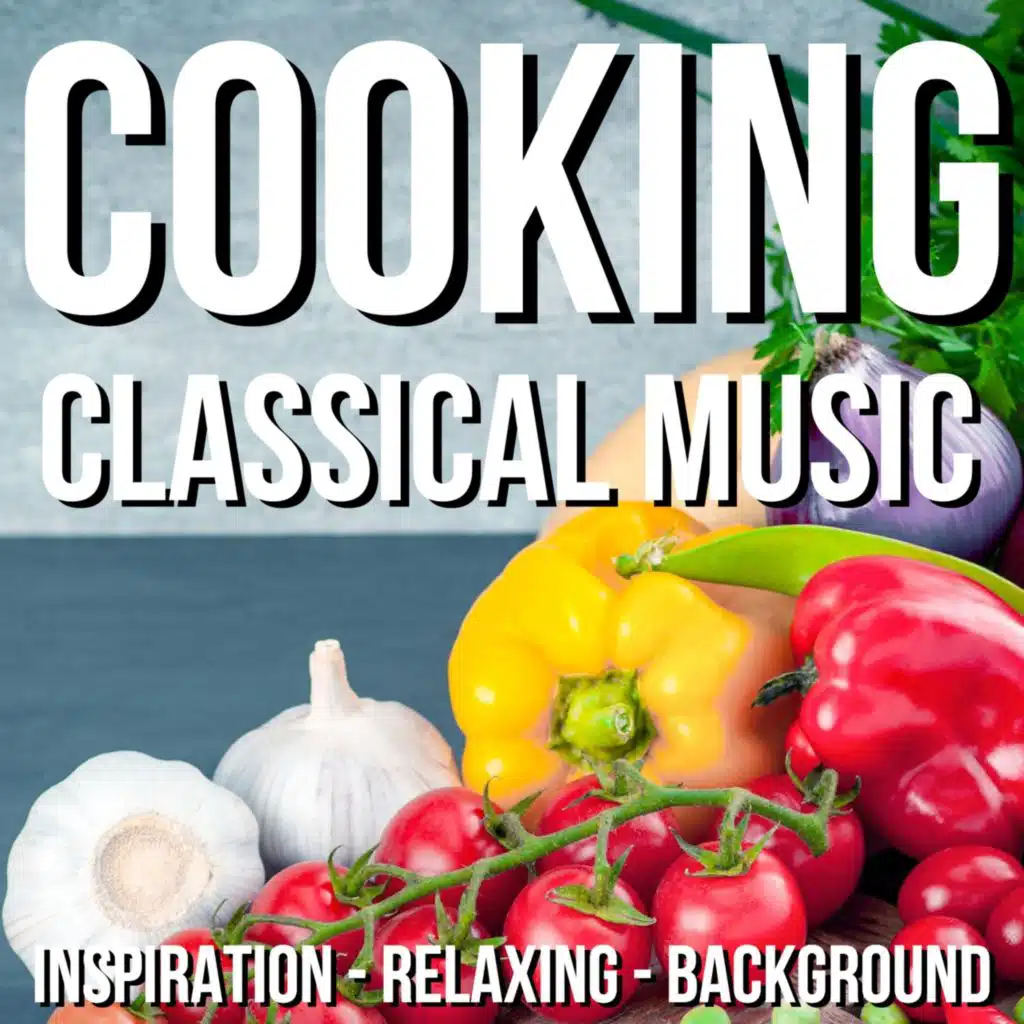Cooking Classical Music (Inspiration Relaxing Background)