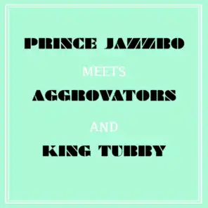 Prince Jazzbo Meets Aggrovators & King Tubby