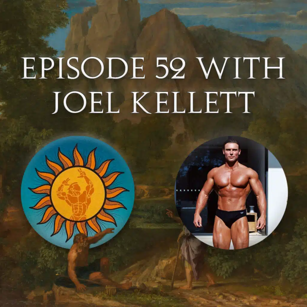 EP 52 - EP 52 with Joel Kellett: Holistic Bodybuilding, Achieving an Elite Physique and Living As We Are Meant To