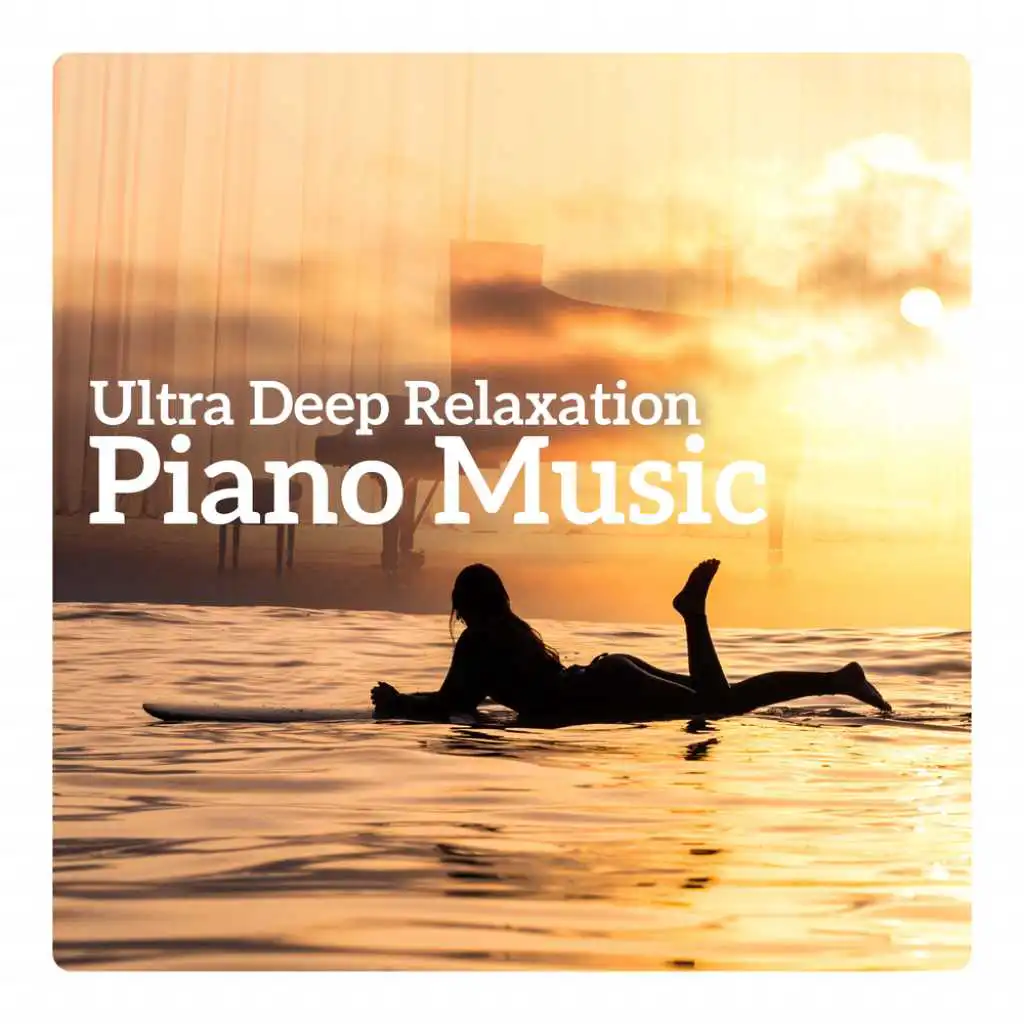 Ultra Deep Relaxation - Piano Music for Spa, Meditation, Yoga, Well Being, Sleep