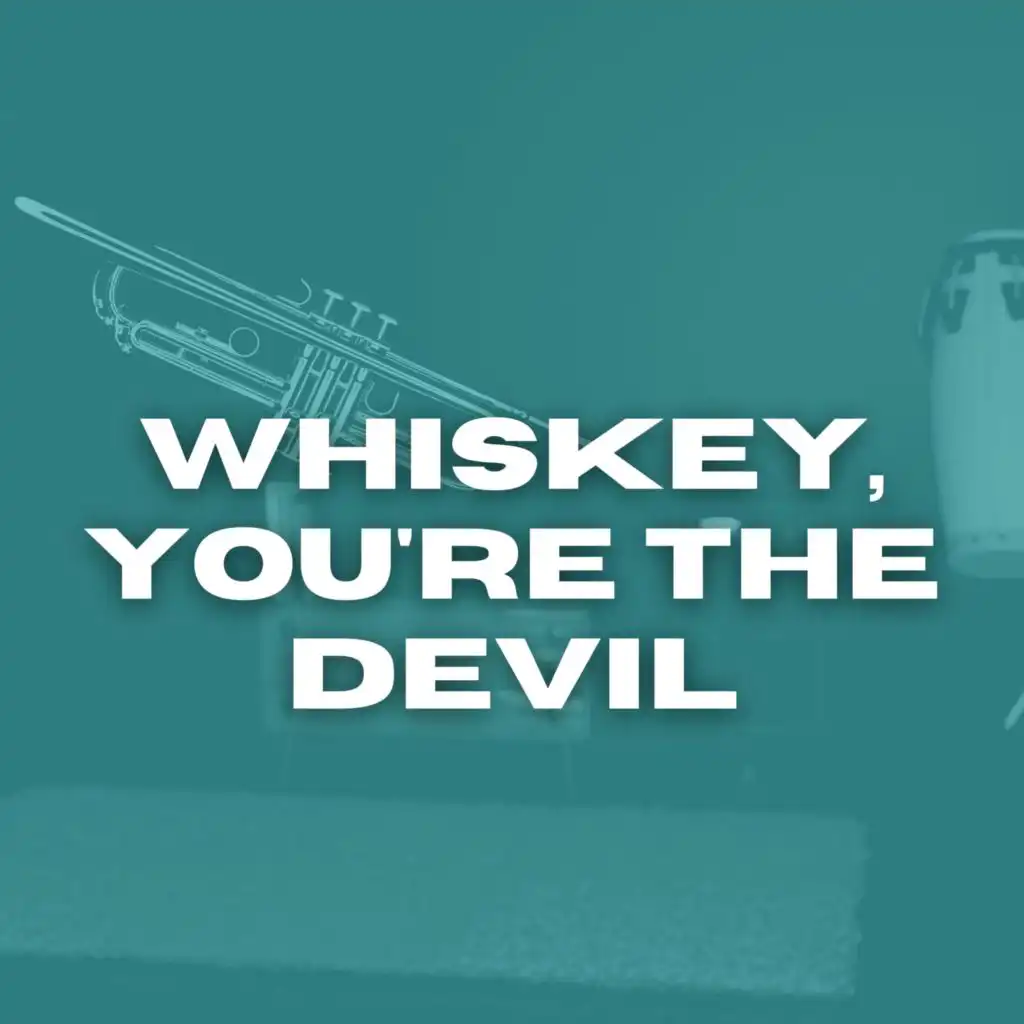 Whiskey, You're the Devil