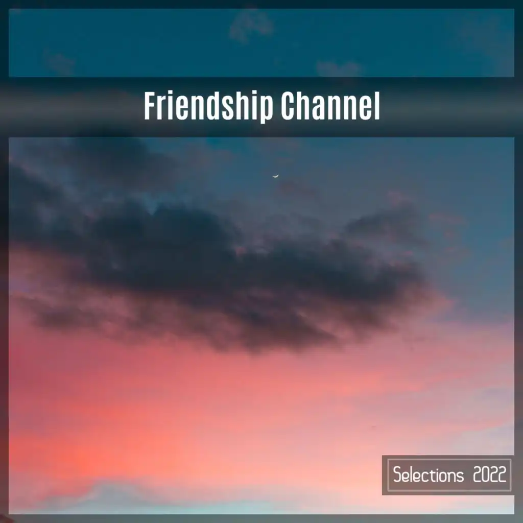 Friendship Channel Selections 2022