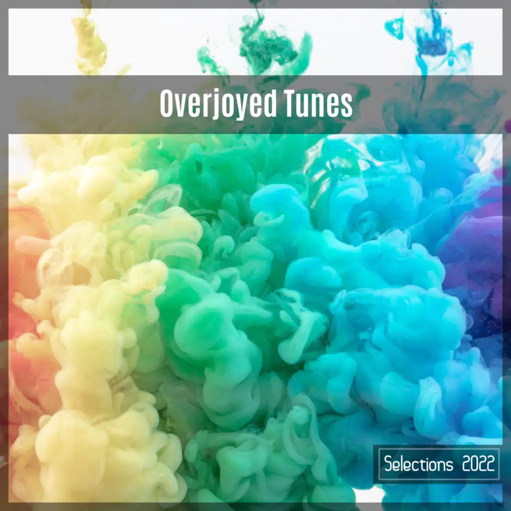 Overjoyed Tunes Selections 2022
