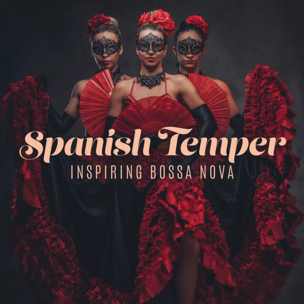 Spanish Temper: Inspiring Bossa Nova, Latino Smooth Instrumental Collection