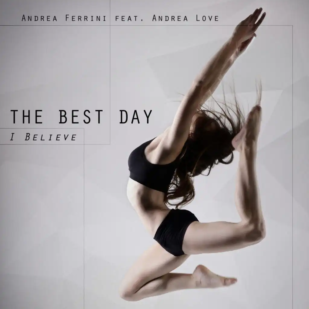 The Best Day (I Believe) (Andrea Ferrini & Tina Telli Deepin' Mix) [feat. Andrea Love]