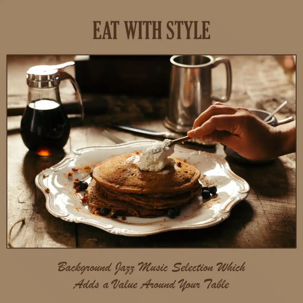 Eat with Style: Background Jazz Music Selection Which Adds a Value Around  Your Table