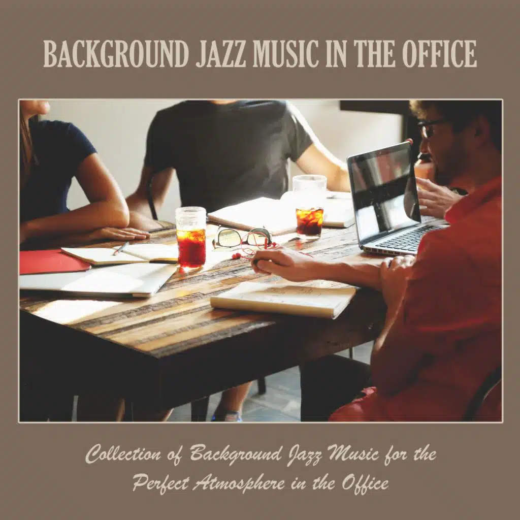 Background Jazz Music in the Office: Collection of Background Jazz Music for the Perfect Atmosphere in the Office