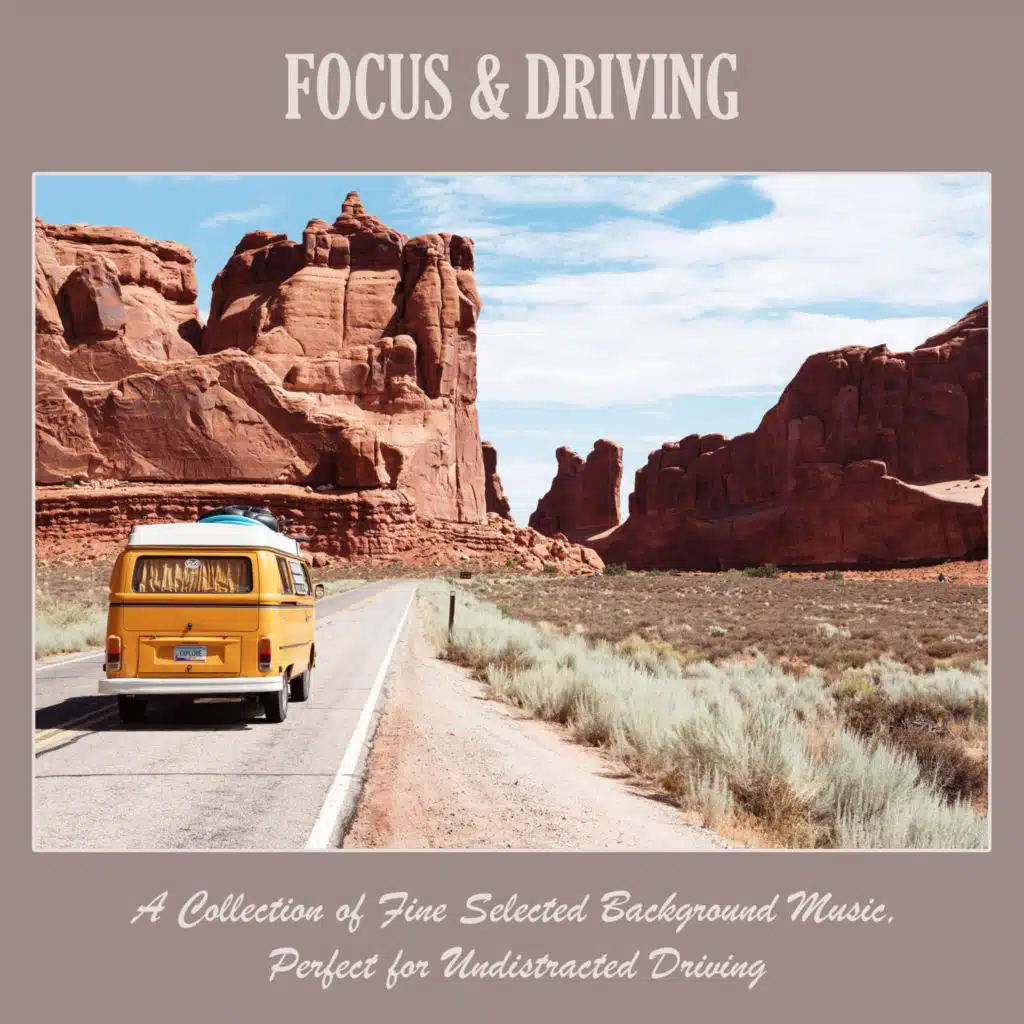Focus & Driving: a Collection of Fine Selected Background Music, Perfect for Undistracted Driving