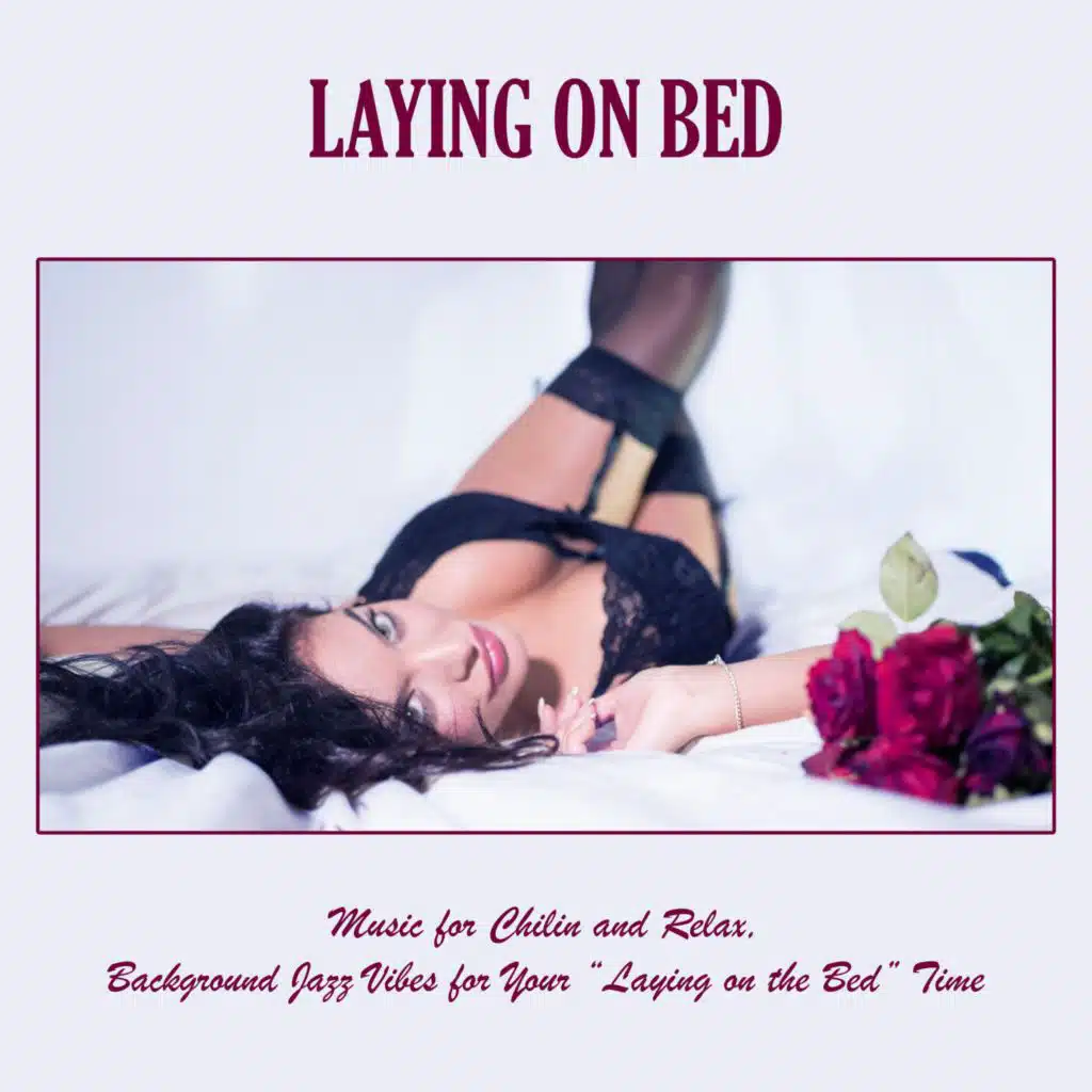 Lаying on Bed: Music for Chilin and Relax, Background Jazz Vibes for Your “lаying on the Bed” Time