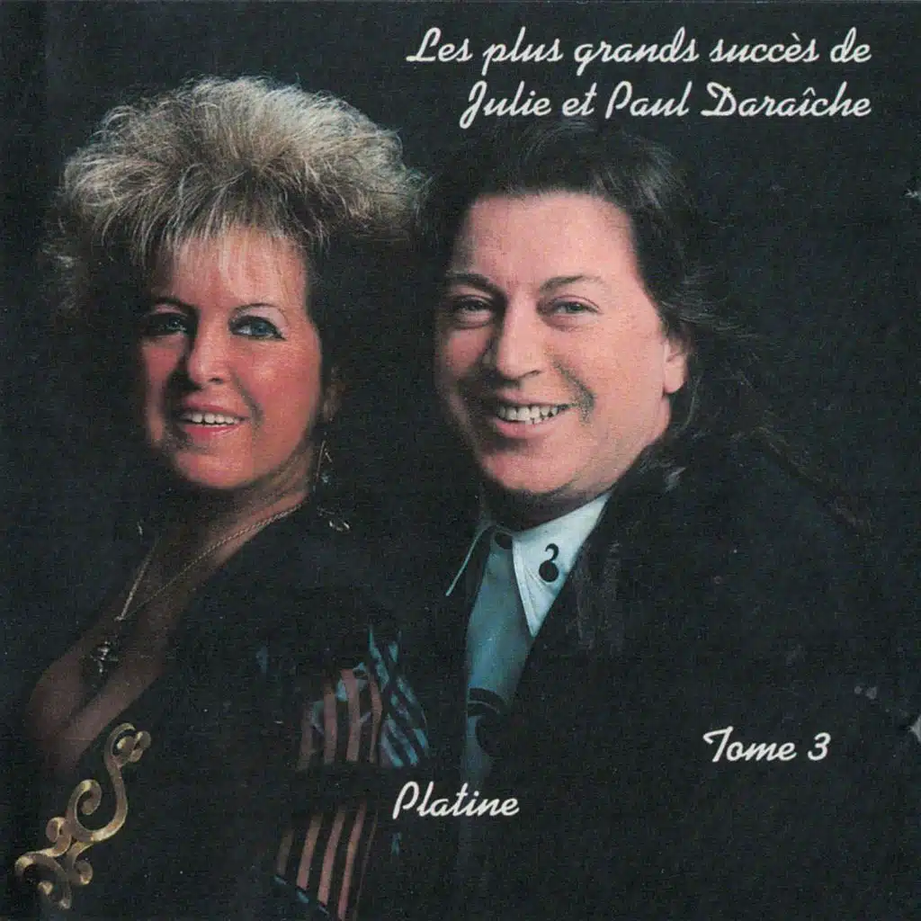 Les plus grands succès de Julie et Paul Daraiche - Platine tome 3 (feat. Paul Daraîche)