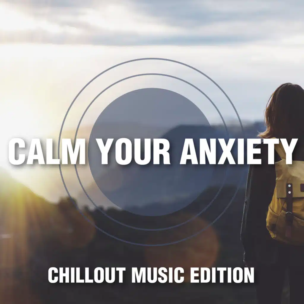 Calm Your Anxiety - Chillout Music Edition