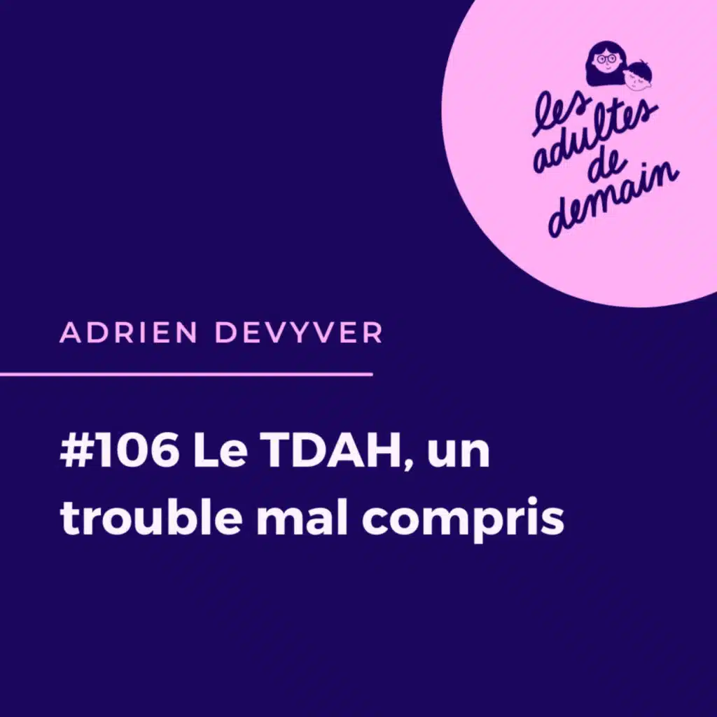 #106 Le TDAH, un trouble mal compris - Adrien Devyver