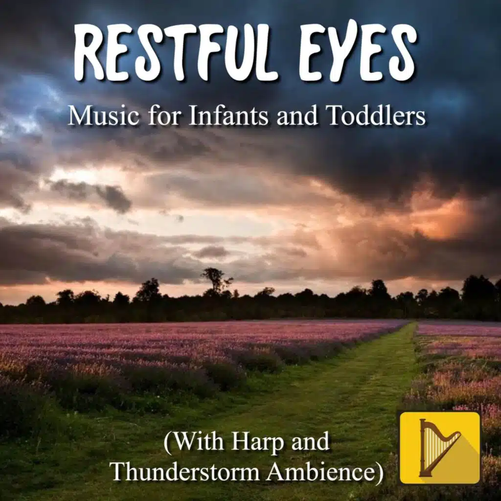 Restful Eyes: Music for Infants and Toddlers (With Harp and Thunderstorm Ambience)