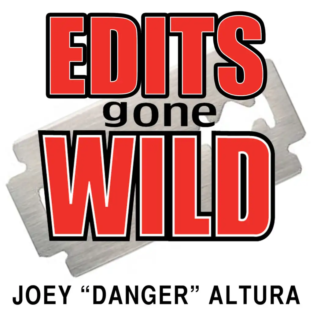 Edits Gone Wild by Joey "Danger" Altura