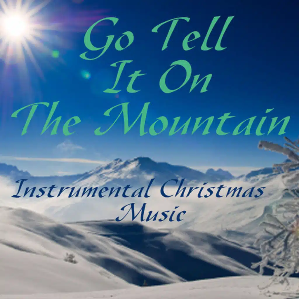 Go Tell It On The Mountain - Instrumental Christmas Music