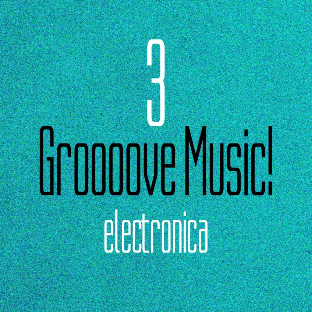 Groooove Music! Electronica, Vol. 3