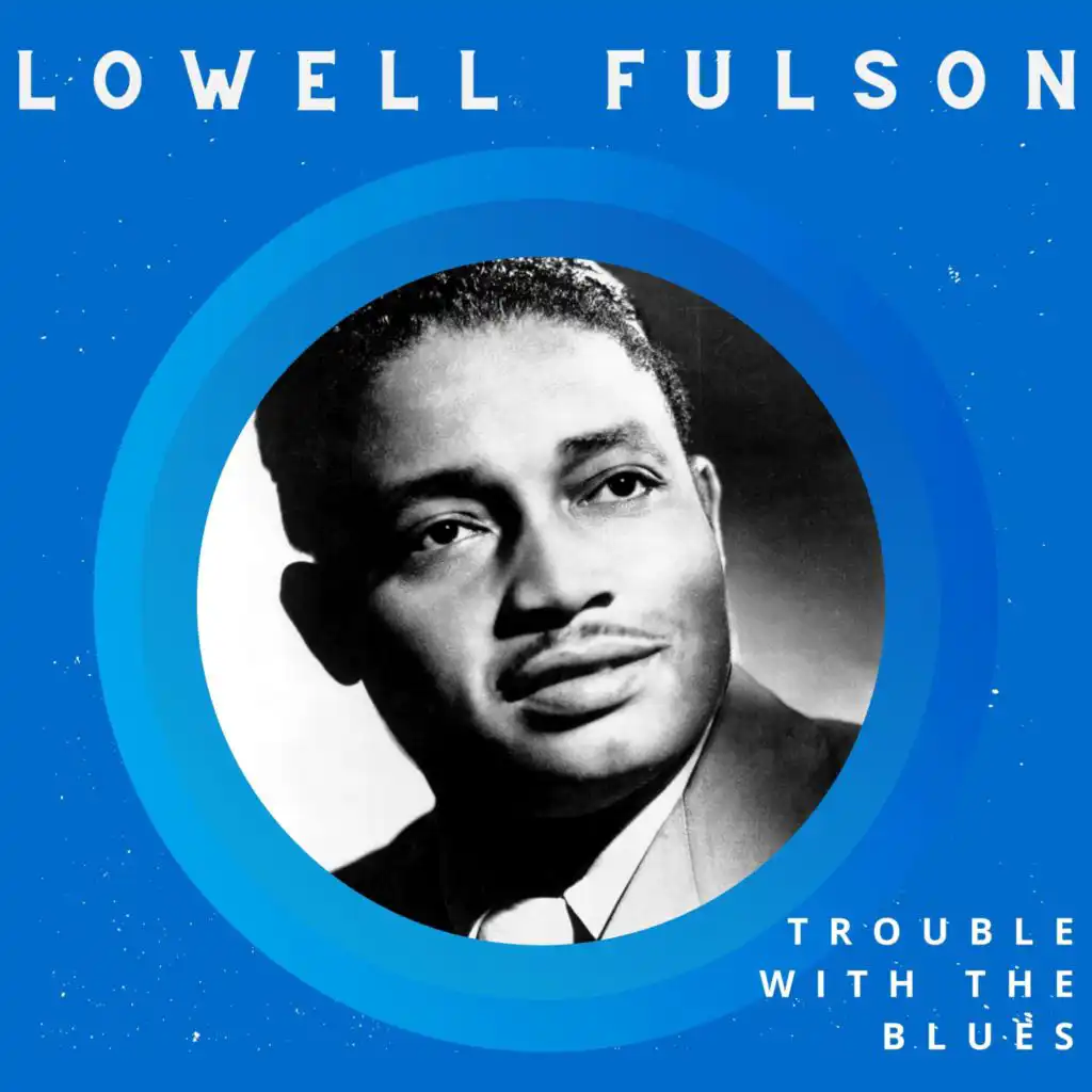 Trouble with the Blues - Lowell Fulson