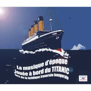 La musique d'époque jouée à bord du Titanic (lors de la fatidique traversée inaugurale)