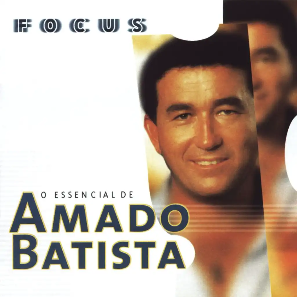 Focus: O Essencial de Amado Batista